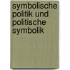 Symbolische Politik und politische Symbolik door Carl Deichmann