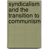 Syndicalism And The Transition To Communism door Ralph Darlington