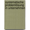 Systematische Problemlösung in Unternehmen door Jörg Fischer