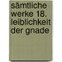 Sämtliche Werke 18. Leiblichkeit der Gnade