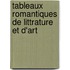 Tableaux Romantiques de Littrature Et D'Art
