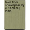 Tales from Shakespear, by C. £And M.] Lamb by Charles Lamb