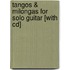 Tangos & Milongas For Solo Guitar [with Cd]
