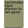 Taschenatlas Blaue Pflanzen für den Garten door Helga Urban