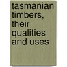 Tasmanian Timbers, Their Qualities And Uses door Works Tasmania. Dept.