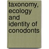 Taxonomy, Ecology And Identity Of Conodonts by Stefan Bengtson