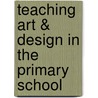 Teaching Art & Design in the Primary School door Mary Kear