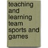 Teaching and Learning Team Sports and Games