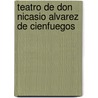 Teatro de Don Nicasio Alvarez de Cienfuegos by Nicasio Lvarez De Cienfuegos
