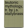 Teutonic Mythology, Tr. By J.S. Stallybrass door Jacob Ludwig Carl Grimm