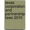 Texas Corporation and Partnership Laws 2010 door Onbekend