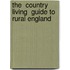 The  Country Living  Guide To Rural England