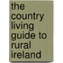 The  Country Living  Guide To Rural Ireland