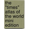 The "Times" Atlas of the World Mini Edition door Onbekend