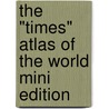 The "Times" Atlas of the World Mini Edition by Unknown