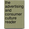 The Advertising And Consumer Culture Reader by Joseph Turow