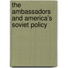 The Ambassadors And America's Soviet Policy by David Mayers