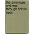 The American Civil War Through British Eyes