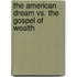 The American Dream Vs. The Gospel Of Wealth
