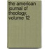 The American Journal Of Theology, Volume 12