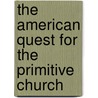 The American Quest for the Primitive Church door Onbekend