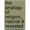 The Analogy Of Religion, Natural & Revealed door Joseph Butler