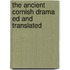 The Ancient Cornish Drama Ed And Translated