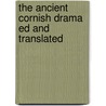 The Ancient Cornish Drama Ed And Translated by Edwin Norris