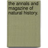 The Annals And Magazine Of Natural History. door . Anonymous