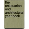The Antiquarian And Architectural Year Book door . Anonymous