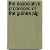 The Associative Processes Of The Guinea Pig door Jessie Blount Allen Charters