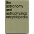 The Astronomy and Astrophysics Encyclopedia