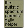 The Autistic Spectrum Parents' Daily Helper door Philip Abrams
