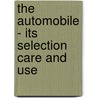 The Automobile - Its Selection Care And Use door Robert Sloss