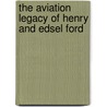 The Aviation Legacy Of Henry And Edsel Ford door Timothy J. O'Callaghan
