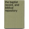 The Baptist Record, And Biblical Repository door Edward Bean Underhill