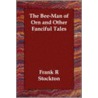 The Bee-Man Of Orn And Other Fanciful Tales door R. Stockton Frank