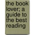 The Book Lover; A Guide To The Best Reading