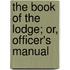 The Book Of The Lodge; Or, Officer's Manual