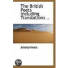 The British Poets Including Translations .. by . Anonymous
