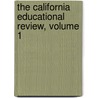 The California Educational Review, Volume 1 door Fred M. Campbell