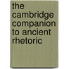 The Cambridge Companion To Ancient Rhetoric door Onbekend