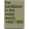 The Caribbean In The Wider World, 1492-1992 door Bonham C. Richardson