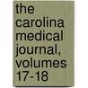 The Carolina Medical Journal, Volumes 17-18 by Unknown