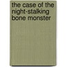 The Case of the Night-Stalking Bone Monster door John R. Erickson