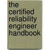 The Certified Reliability Engineer Handbook door Hugh W. Broome