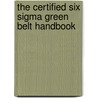 The Certified Six Sigma Green Belt Handbook by Roderick A. Munro