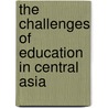 The Challenges Of Education In Central Asia by Stephen P. Heyneman