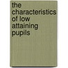 The Characteristics Of Low Attaining Pupils door Onbekend