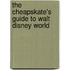 The Cheapskate's Guide To Walt Disney World